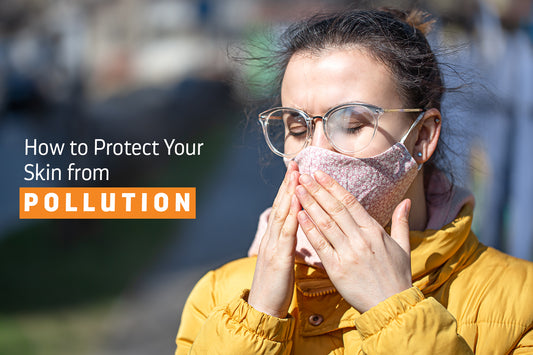 How to Protect Your Skin from Pollution