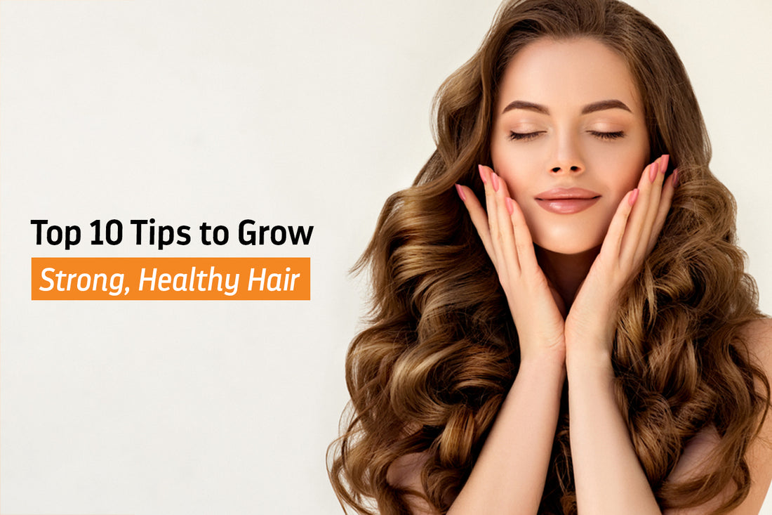 Top 10 Tips to Grow Strong Healthy Hair