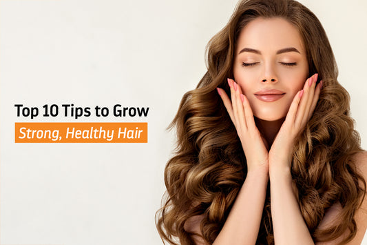 Top 10 Tips to Grow Strong Healthy Hair