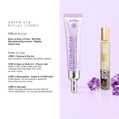 Combo of Indulgeo Essentials Eyes on Duty 2.0 Gel in lavender and Remastered Rejuvenating Eye Serum with gold cap. AM/PM EYE RITUAL COMBO- When to Use: Eyes on Duty 2.0 Gel - AM Daily, Remastered Eye Serum - Nightly, before bed. How to Use: STEP 1: Cleanse & Pat dry - Skin should be completely dry before starting. STEP 2: Eyes on Duty 2.0 - Press & dot - Apply 3 dots of gel under each eye, massage with ring finger from inner to outer corner. STEP 3: Remastered - Shake & roll (PM only) - Shake gently, roll t